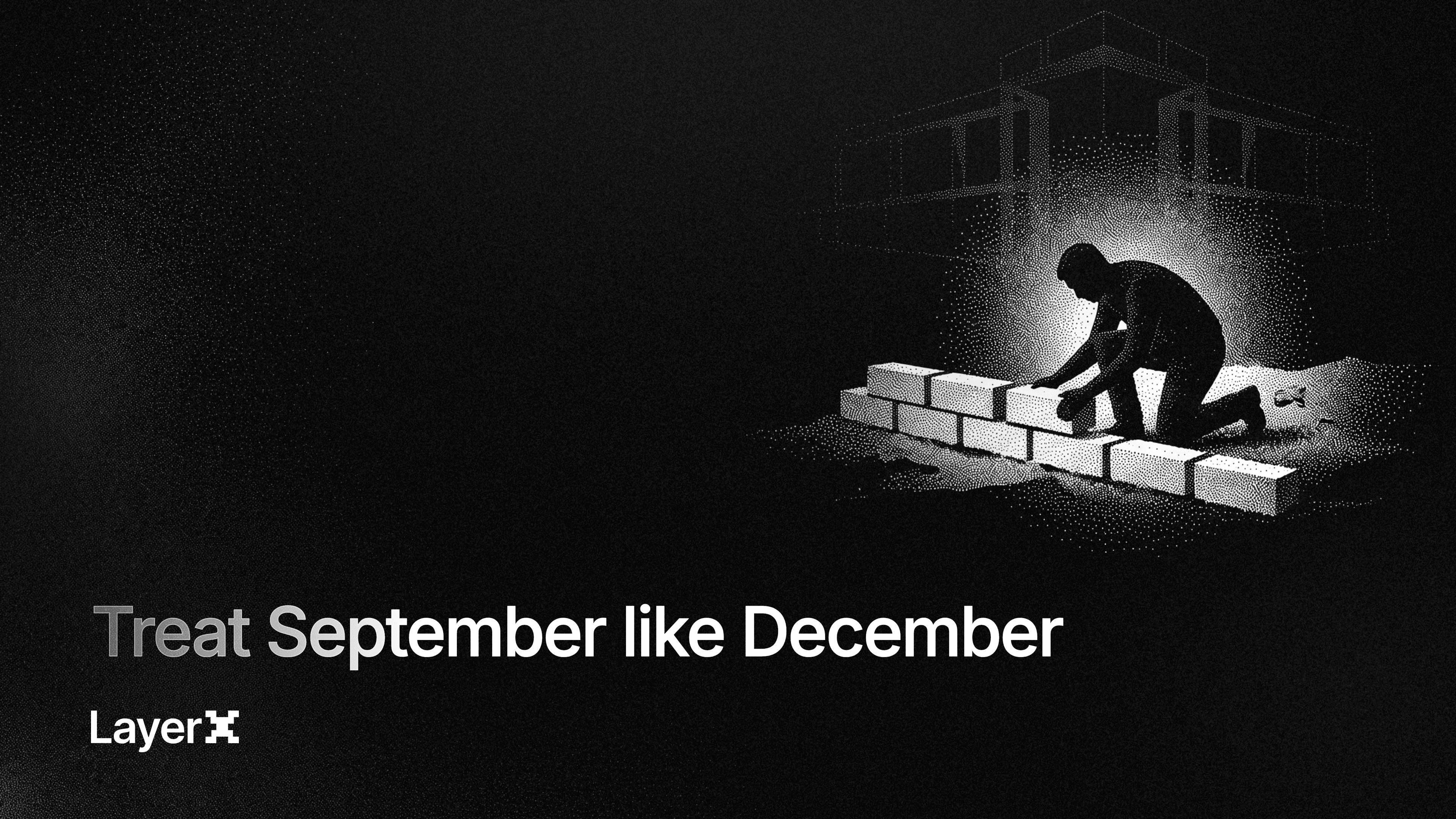 Treat September like December