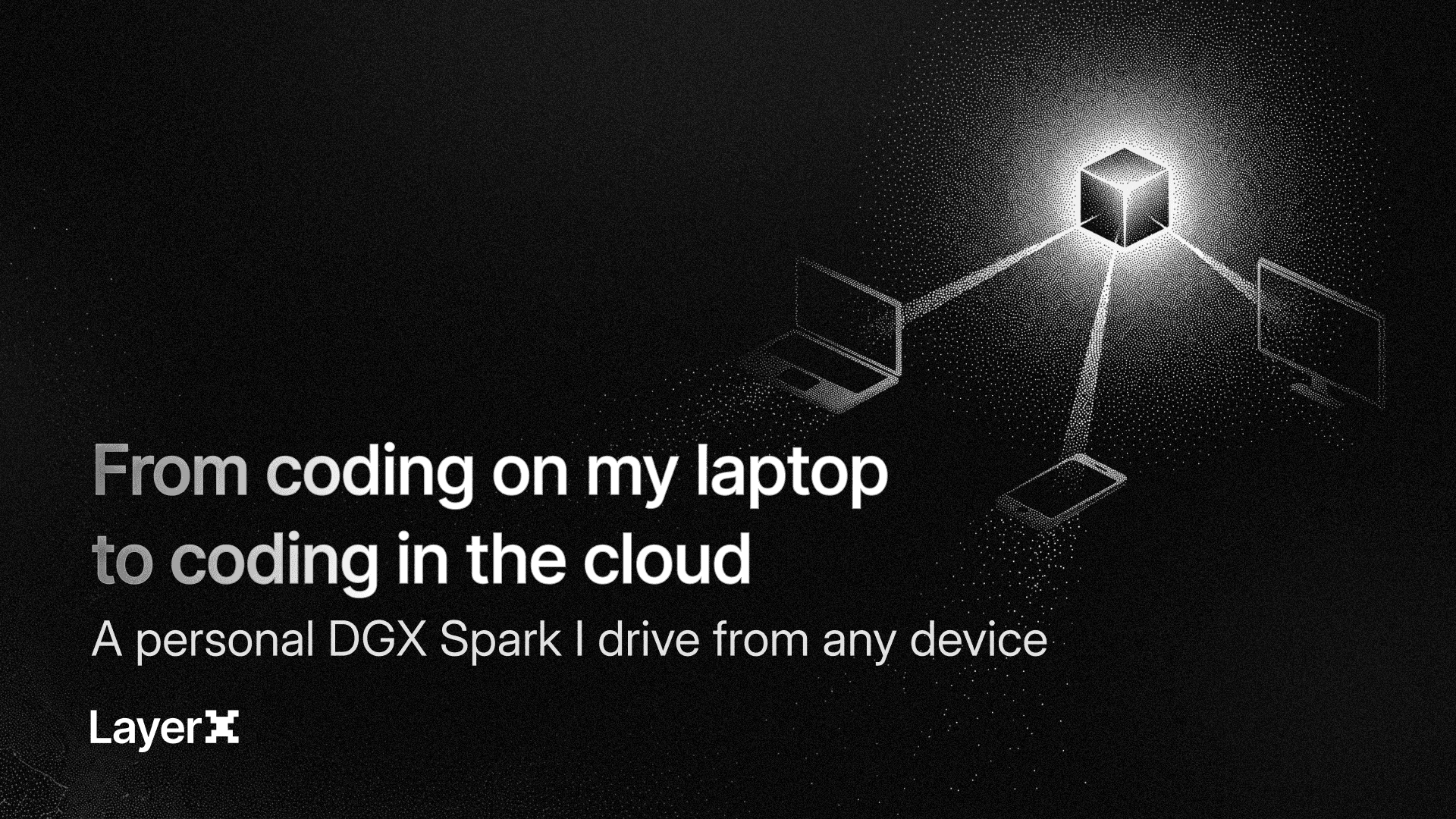 From coding on my laptop to coding in the cloud - a personal DGX Spark I drive from any device