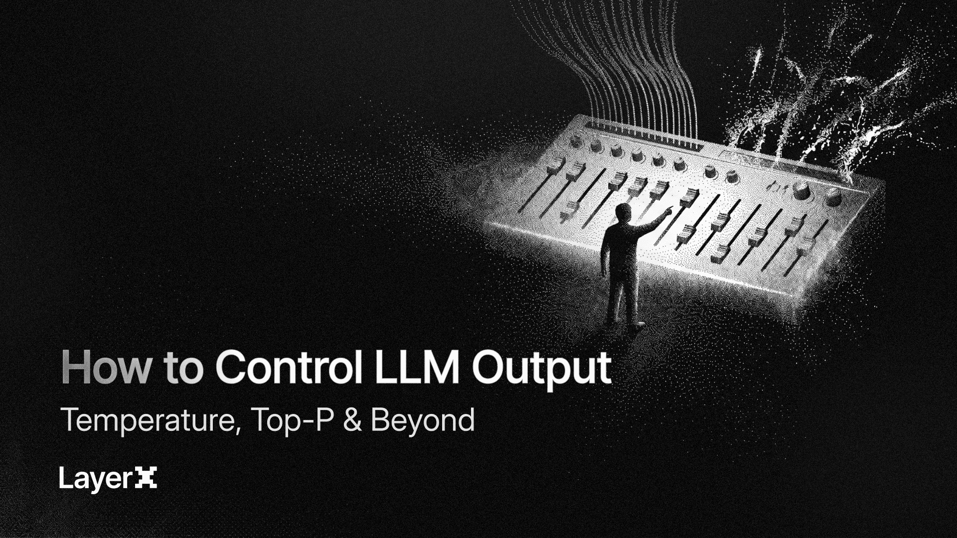 How to Control LLM Output: Temperature, Top-P & Beyond