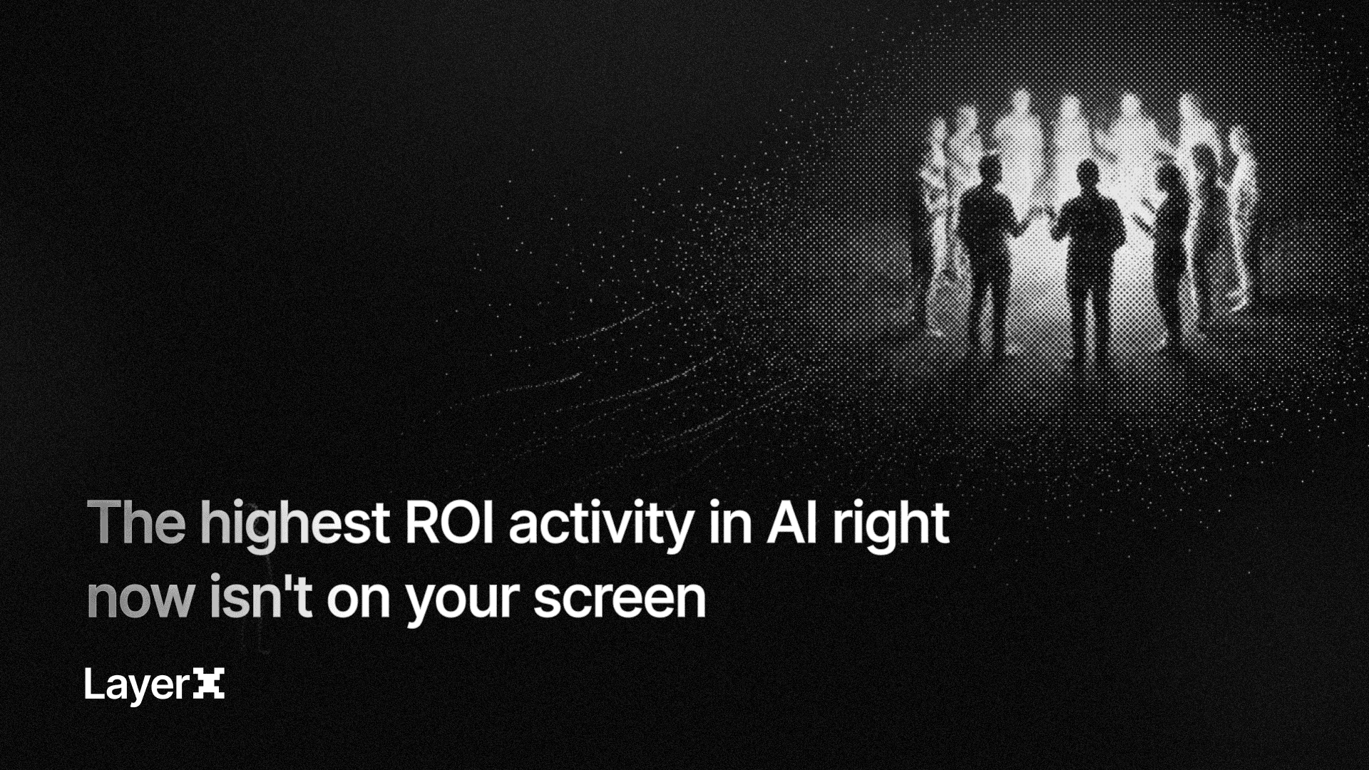 The highest ROI activity in AI right now isn't on your screen